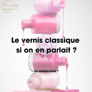 LE VERNIS CLASSIQUE, SI ON EN PARLAIT ?