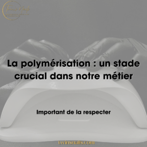 LA POLYMÉRISATION : UN STADE CRUCIAL DANS NOTRE MÉTIER