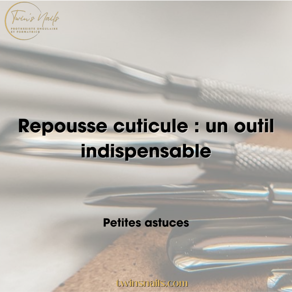 REPOUSSE CUTICULE : UN OUTIL INDISPENSABLE