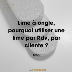 LIME À ONGLE : POURQUOI UTILISER UNE LIME PAR RDV PAR CLIENTE ?