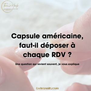 CAPSULE AMÉRICAINE, FAUT-IL DÉPOSER À CHAQUE RDV ?