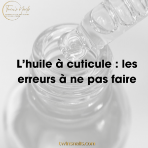 L'HUILE À CUTICULE : LES ERREURS À NE PAS FAIRE