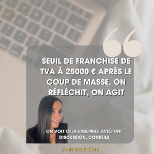 SEUIL DE FRANCHISE DE TVA À 25000 € APRÈS LE COUP DE MASSE, ON RÉFLÉCHIT, ON AGIT