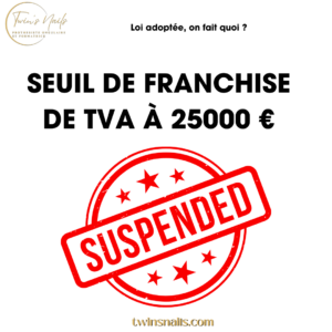SEUIL DE FRANCHISE DE TVA À 25000 € SUSPENDUE