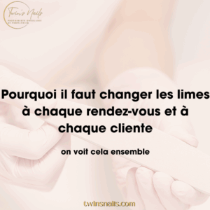 POURQUOI IL FAUT CHANGER LES LIMES À CHAQUE RDV ET À CHAQUE CLIENTE ?