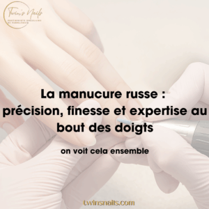 LA MANUCURE RUSSE : PRÉCISION, FINESSE ET EXPERTISE AU BOUT DES DOIGTS