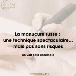 LA MANUCURE RUSSE : LA TECHNIQUE SPECTACULAIRE...MAIS PAS SANS RISQUES