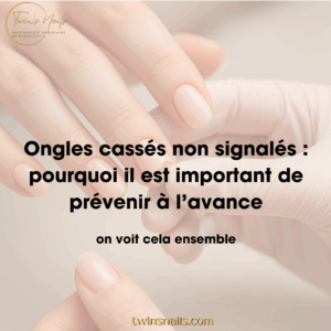 ONGLES CASSÉS NON SIGNALÉS : POURQUOI IL EST IMPORTANT DE PRÉVENIR À L'AVANCE ?