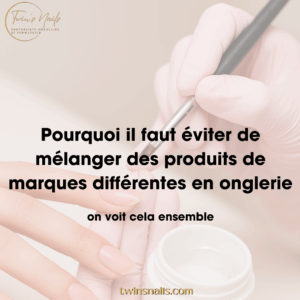 POURQUOI IL FAUT ÉVITER DE MELANGER DES PRODUITS DE MARQUES DIFFÉRENTES EN ONGLERIE