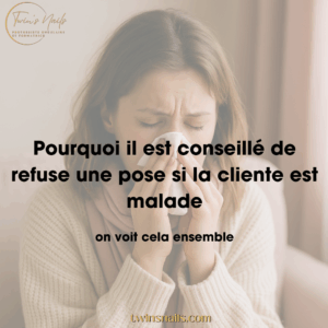POURQUOI IL EST CONSEILLÉ DE REFUSER UNE POSE SI LA CLIENTE EST MALADE ?