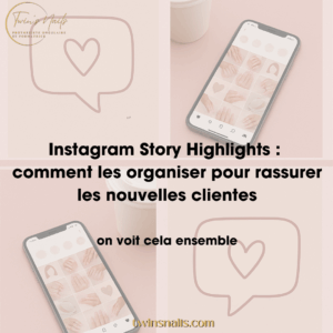 INSTAGRAM STORY HIGHLIGHTS : COMMENT LES ORGANISER POUR RASSURER LES NOUVELLES CLIENTES