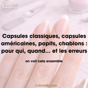 CAPSULES CLASSIQUES, CAPSULES AMÉRICAINES, POPITS, CHABLONS : POUR QUI, QUAND...ET LES ERREURS