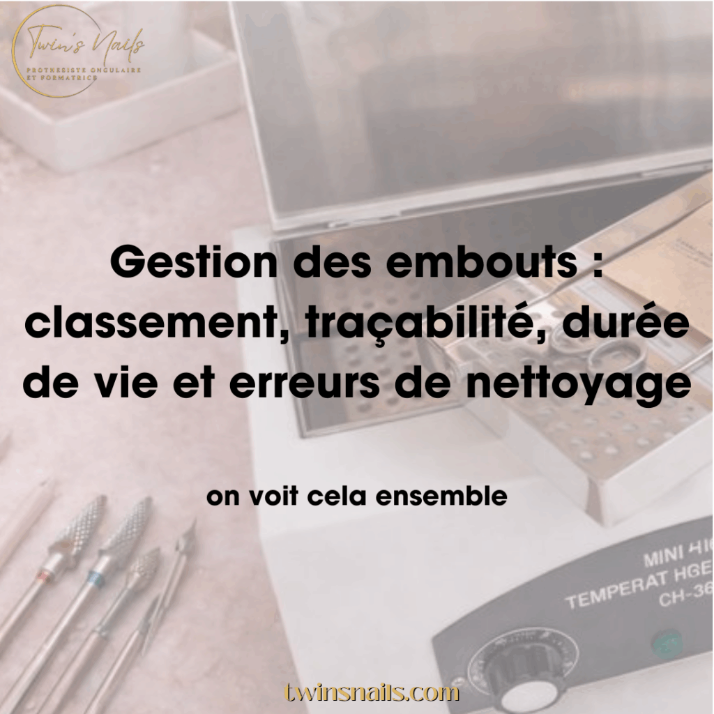 GESTION DES EMBOUTS : CLASSEMENT, TRAÇABILITÉ, DURÉE DE VIE ET ERREURS DE NETTOYAGE