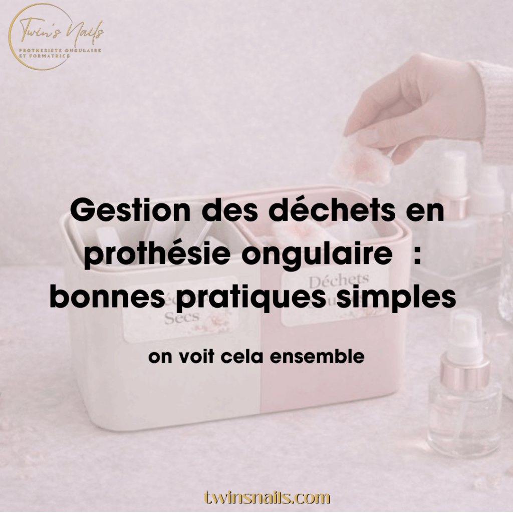 GESTION DES DÉCHETS EN PROTHÉSIE ONGULAIRE : BONNES PRATIQUES SIMPLES