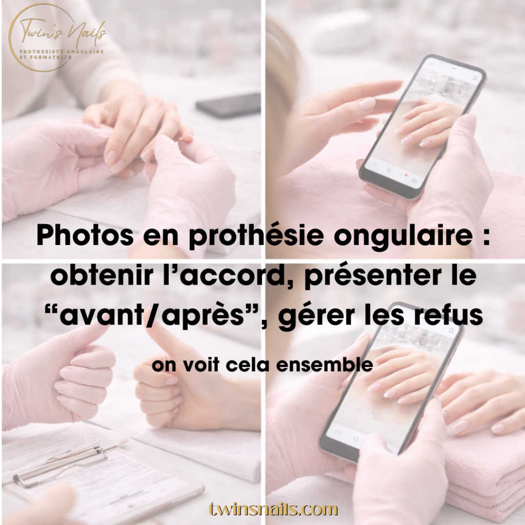 PHOTO EN PROTHÉSIE ONGULAIRE : OBTENIR L'ACCORD, PRÉSENTER LE AVANT/APRÈS, GÉRER LES REFUS